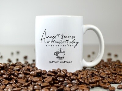 Amazing Things Will Happen Today, After Coffee Mug