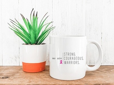 We Are Strong Courageous Warriors Breast Cancer Awareness Mug