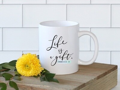 Life Is A Gift. Embrace It Mug