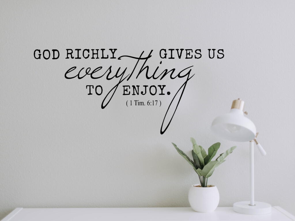 God Richly Gives Us Everything To Enjoy Vinyl Wall Decal
