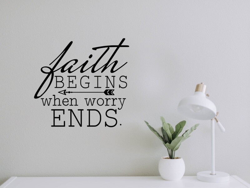 Faith Begins When Worry Ends Vinyl Wall Decal