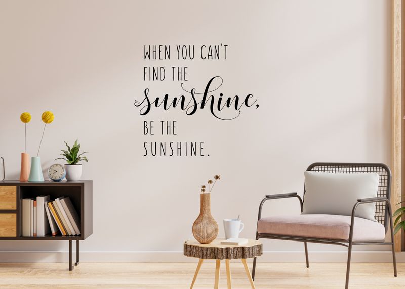 When You Can't Find The Sunshine Vinyl Wall Decal