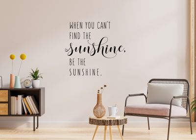 When You Can't Find The Sunshine Vinyl Wall Decal