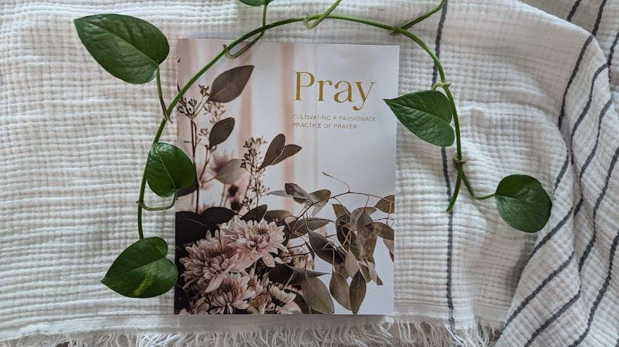 Pray | Cultivating a Passionate Practice of Prayer
