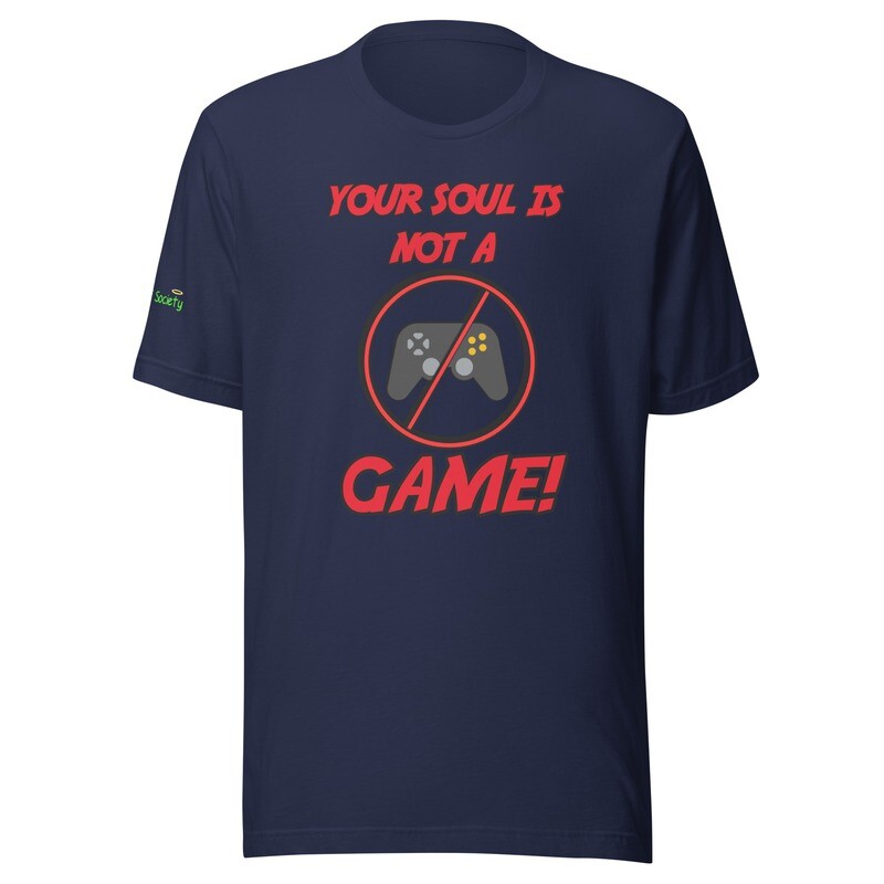 Your Soul is NOT a Game Unisex T-Shirt (Now with 10+ Colors & Sizes: Small-4XL)