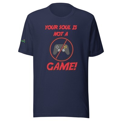 Your Soul is NOT a Game Unisex T-Shirt (Now with 10+ Colors & Sizes: Small-4XL)