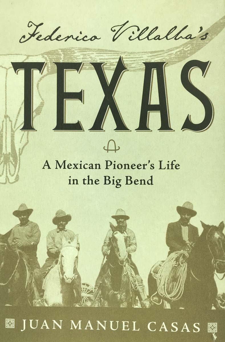 Federico Villalba's Texas: A Mexican Pioneer's Life in the Big Bend
