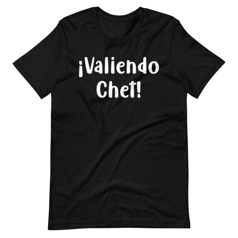 Valiendo Chet! T-Shirt