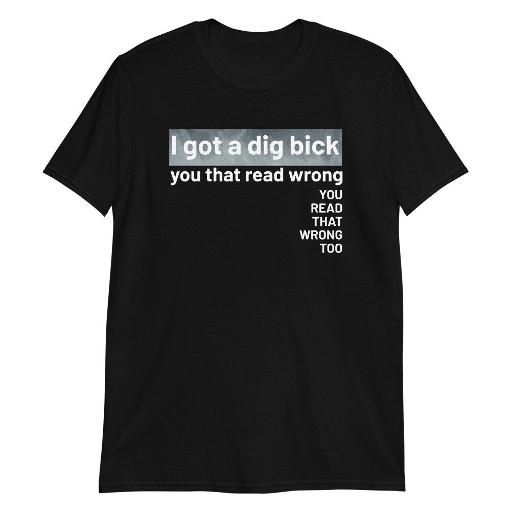 I Got a Dig Bick T-Shirt, Color: Black, Size: S