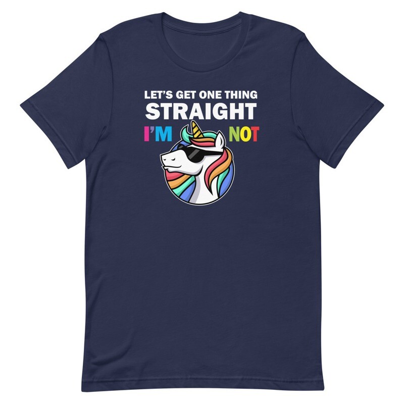 Let's Get One Thing Straight - I'm Not T-Shirt