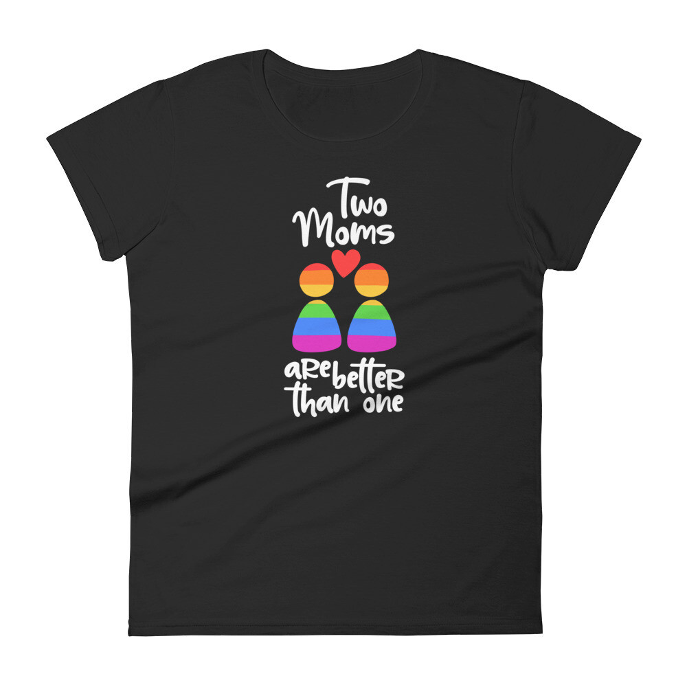 Two Mom&#39;s Are Better Than One Women&#39;s T-Shirt, Color: Black, Size: S
