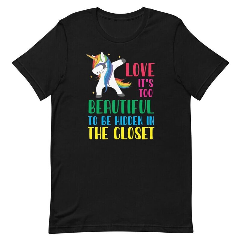 Love It&#39;s Too Beautiful To Be Hidden In The Closet T-Shirt