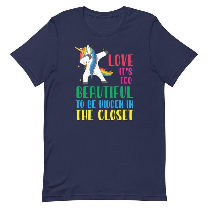 Love It's Too Beautiful To Be Hidden In The Closet T-Shirt