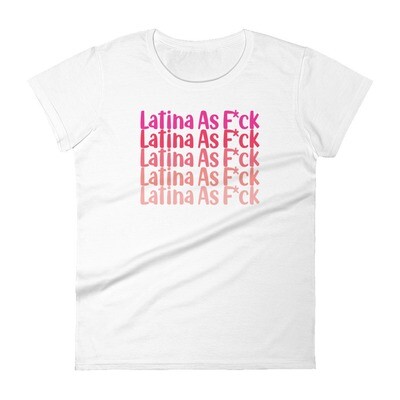 Latina As Fck Women&#39;s T-Shirt