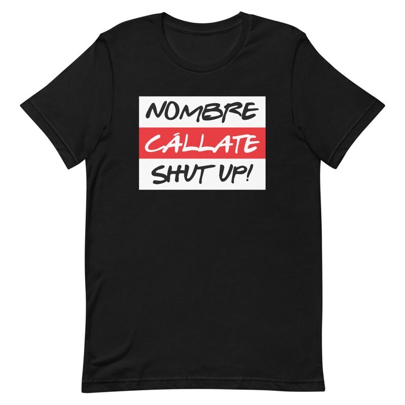 Nombre Callate Shut Up! T-Shirt
