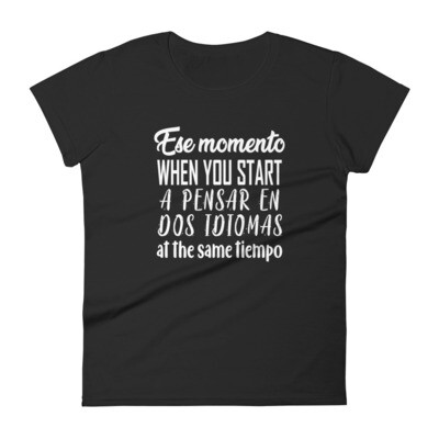 Ese Momento When... Pensar en Dos Idiomas Women&#39;s T-shirt