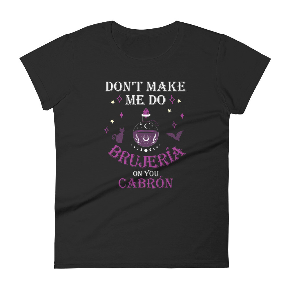 Don&#39;t Make Me Do Brujeria on you Cabron Women&#39;s T-shirt, Color: Black, Size: S