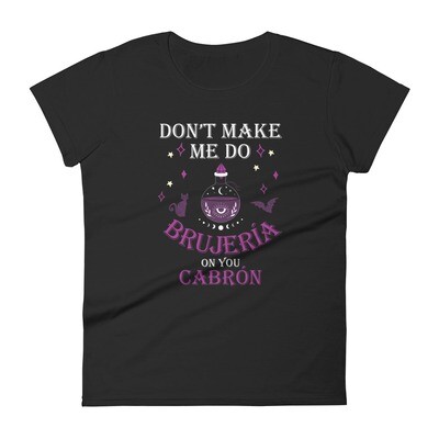 Don&#39;t Make Me Do Brujeria on you Cabron Women&#39;s T-shirt