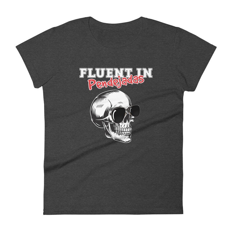 Fluent In Pendejadas Women&#39;s T-shirt
