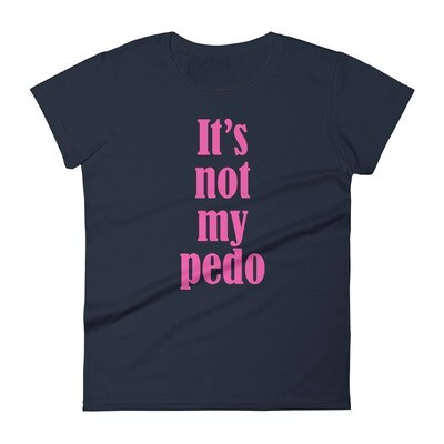 It&#39;s Not My Pedo Women&#39;s T-Shirt