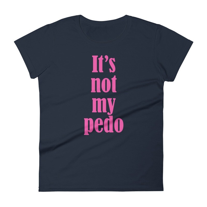 It&#39;s Not My Pedo Women&#39;s T-Shirt
