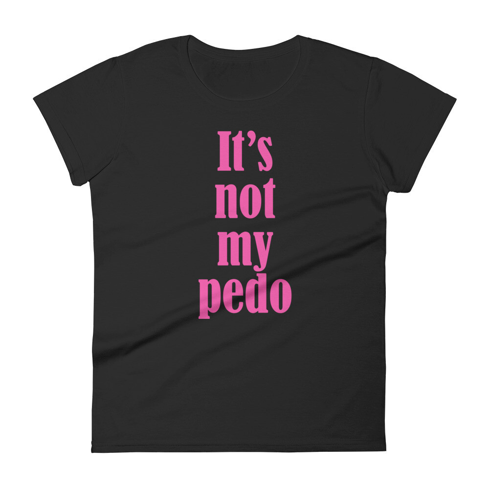 It&#39;s Not My Pedo Women&#39;s T-Shirt, Color: Black, Size: S