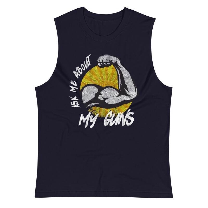 Ask Me About My Guns Muscle Shirt