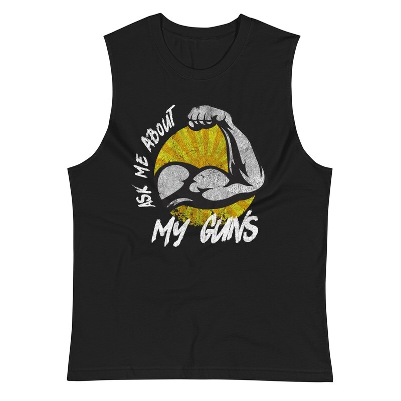 Ask Me About My Guns Muscle Shirt