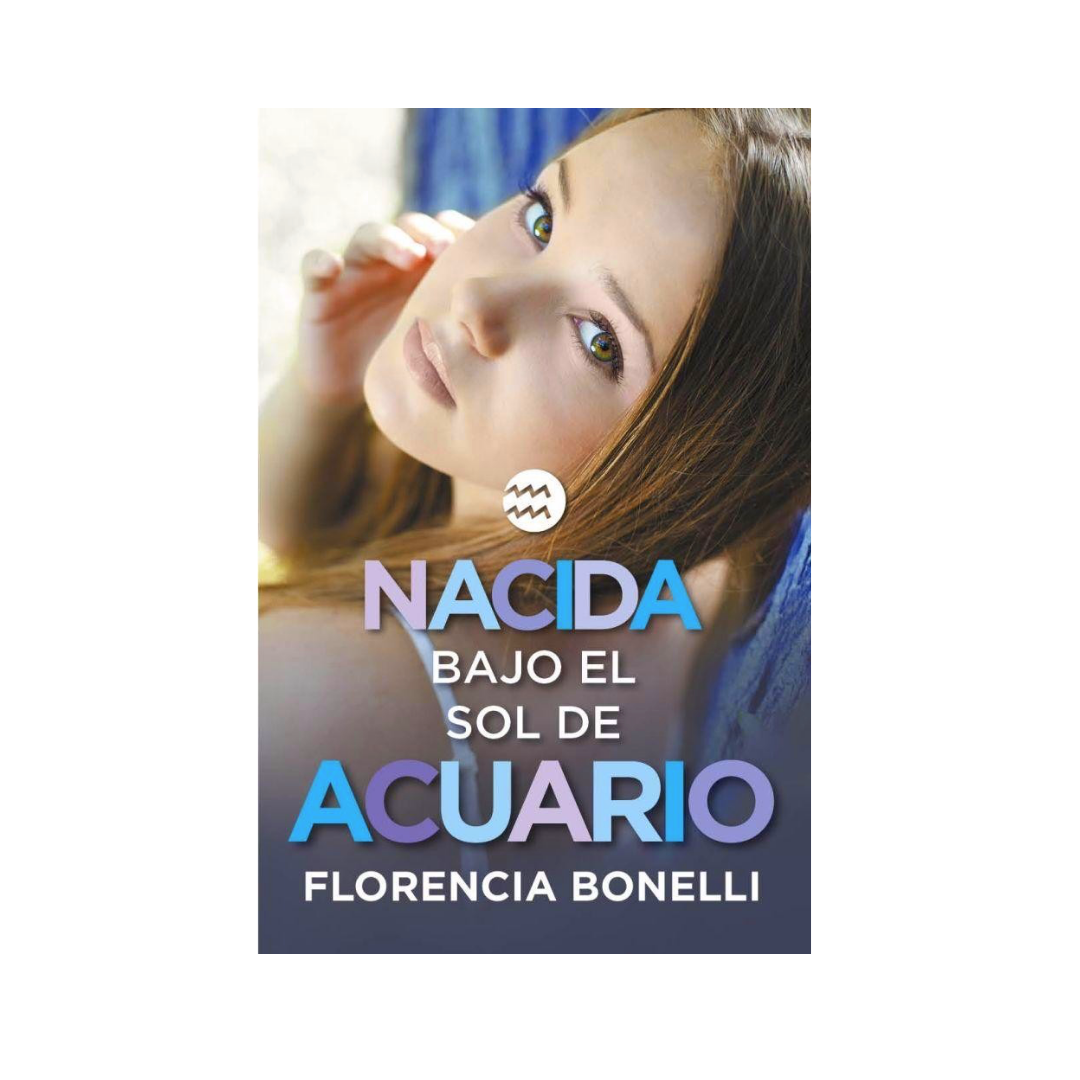 NACIDA BAJO EL SOL DE ACUARIO - FLORENCIA BONELLI