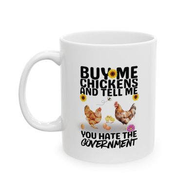 Buy Me Chickens Mug – Funny Homesteader Coffee Cup – Anti Government Farm Life Gift, (11oz, 15oz)