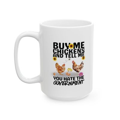 Buy Me Chickens Mug – Funny Homesteader Coffee Cup – Anti Government Farm Life Gift, (11oz, 15oz)