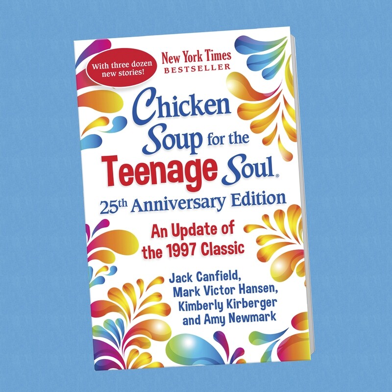 Chicken Soup for the Teenage Soul: 25th Anniversary Edition