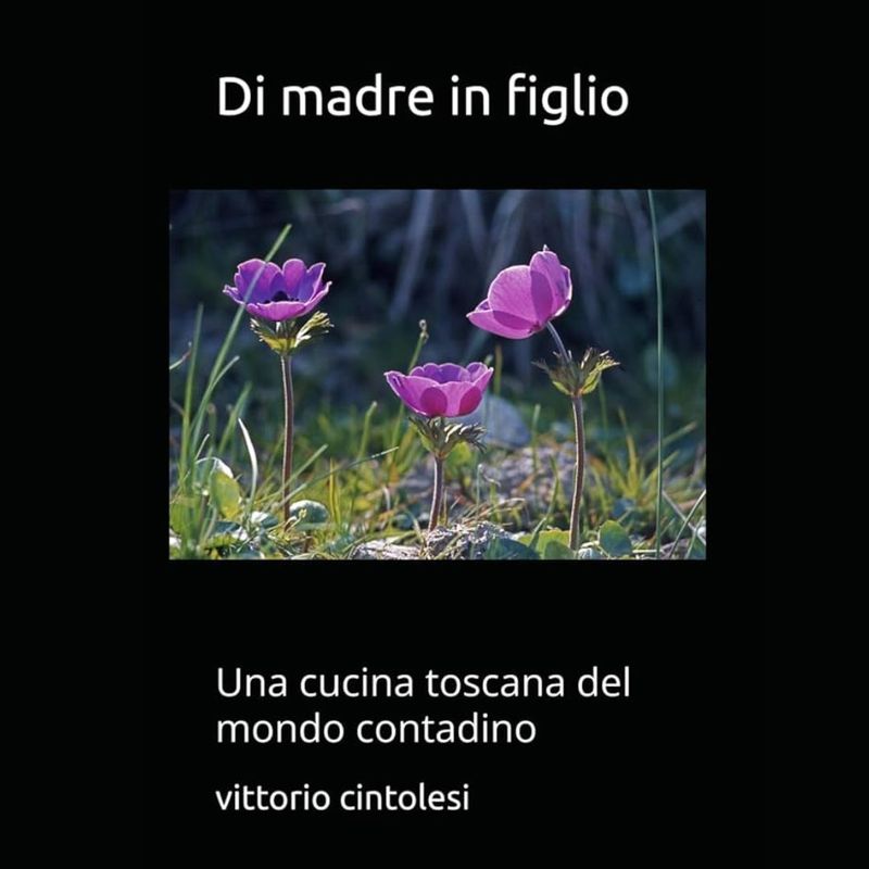 "Di madre in figlio: Una cucina toscana del mondo contadino"