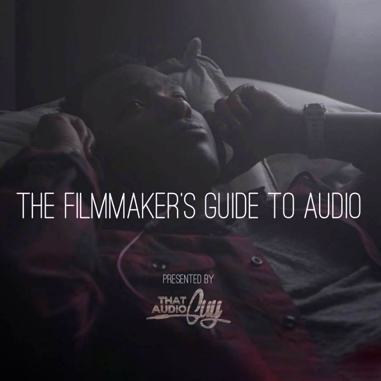 That Audio Guy - The Filmmaker's Guide to Audio