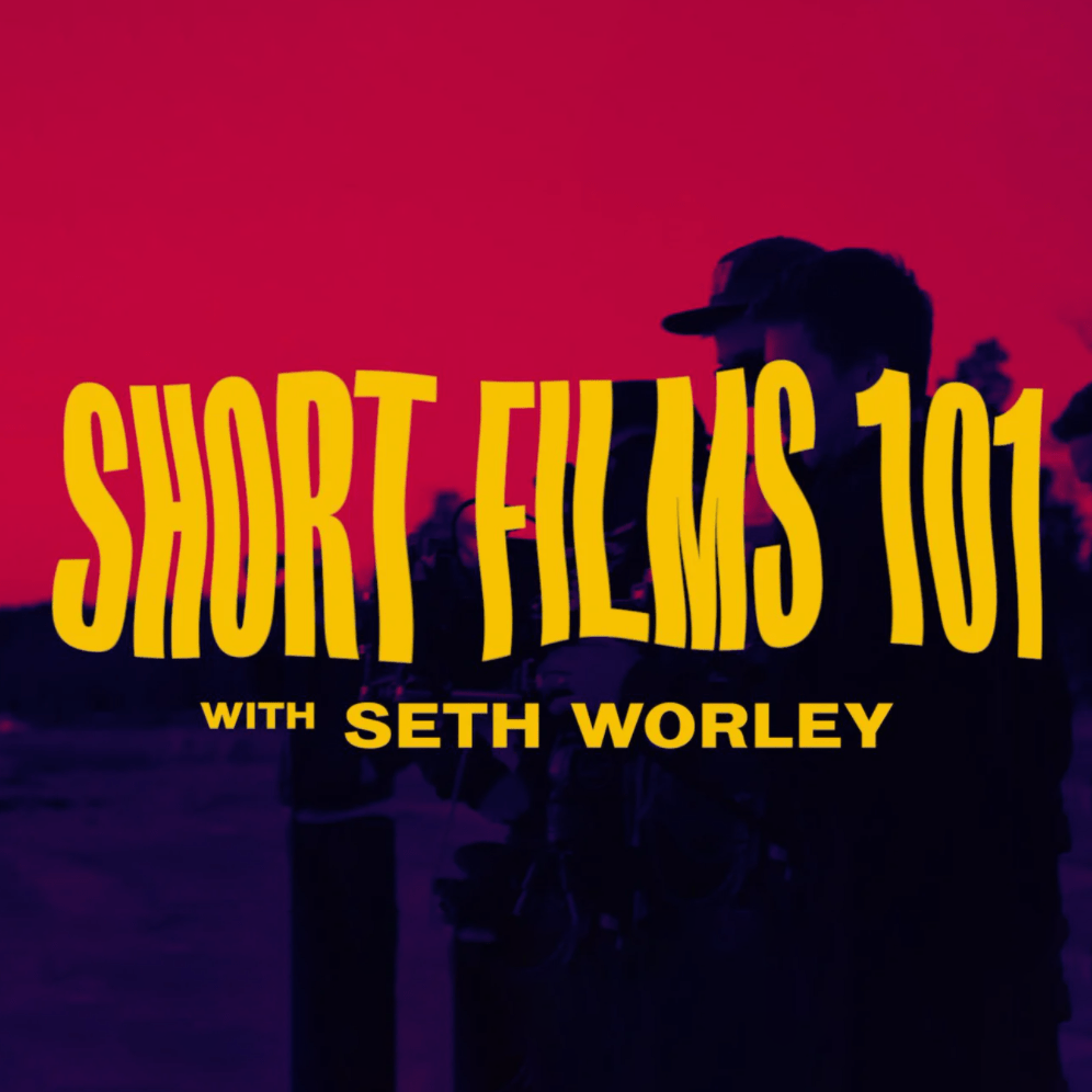 Short Films 101 with Seth Worley