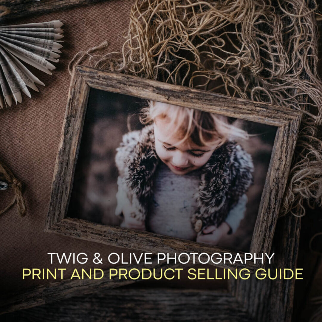 Twig & Olive Photography - Print and Product Selling Guide