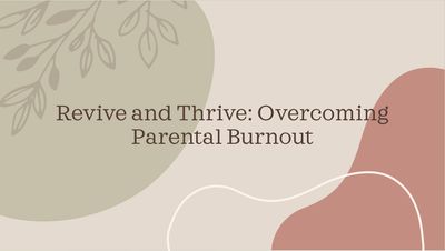 Revive and Thrive: Overcoming Parental Burnout