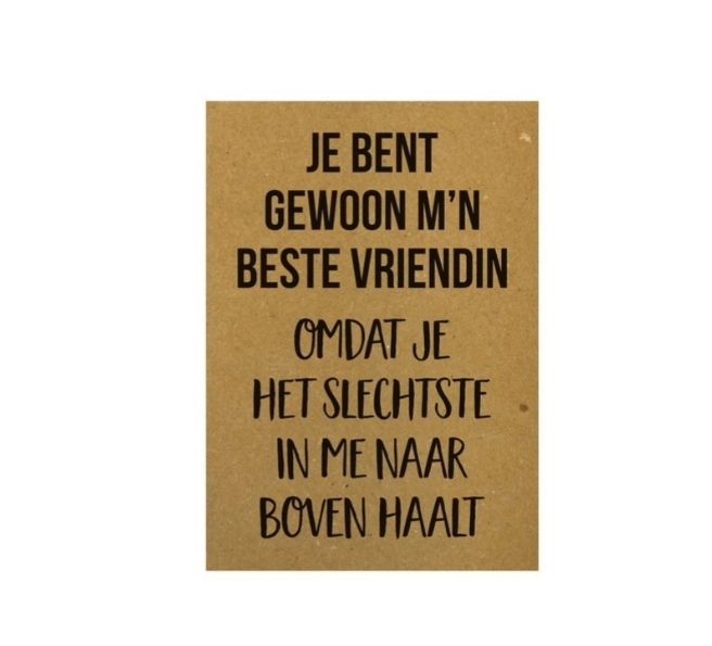 Beste vriendin omdat je het slechtste in me naar boven haalt