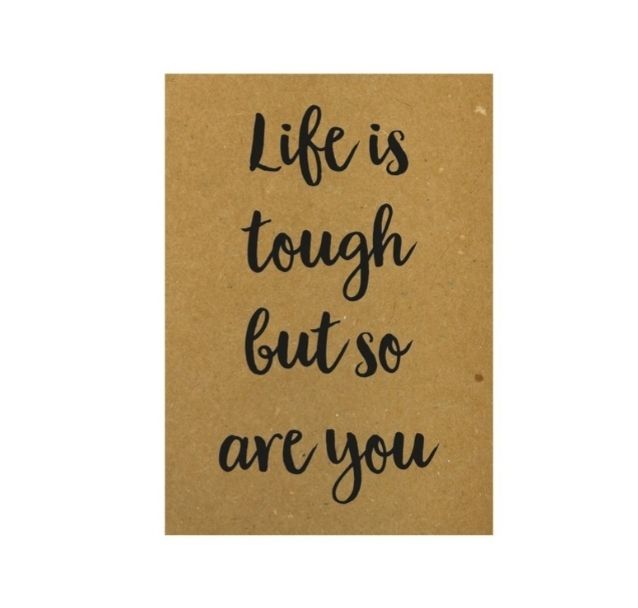 Life is tough but so are you