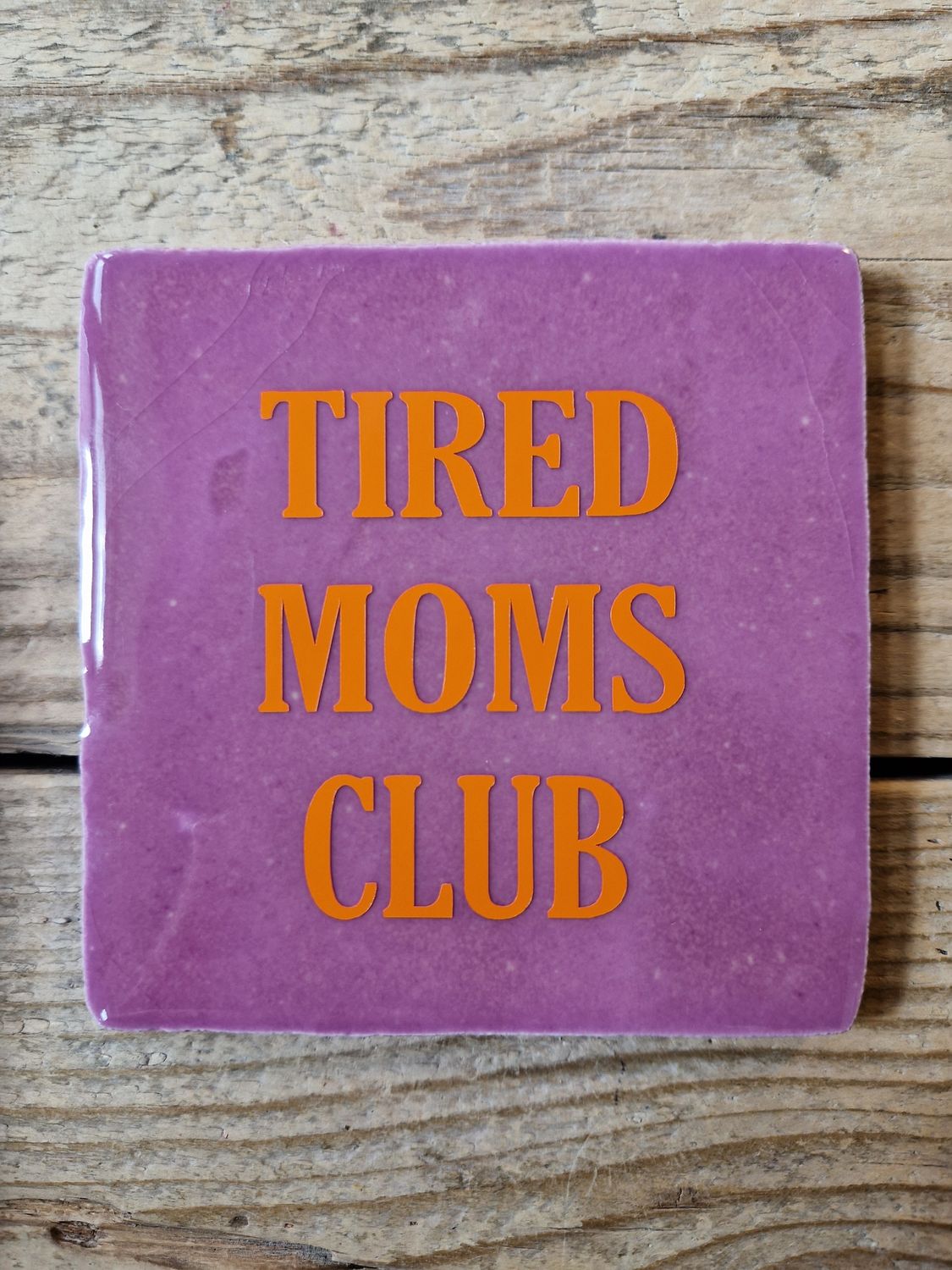 Tegeltje Tired moms Club