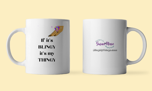 *&quot;If it&#39;s BLINGY it&#39;s my Thingy&quot; MUG...~smz