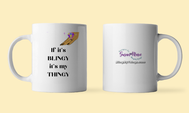 *"If it's BLINGY it's my Thingy" MUG...~smz
