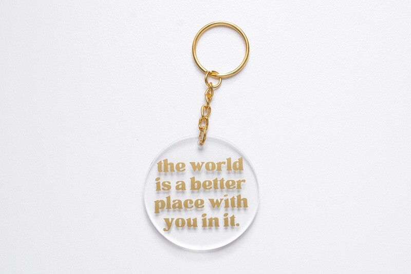 &quot;The World is a better place with you in it&quot; Keyring