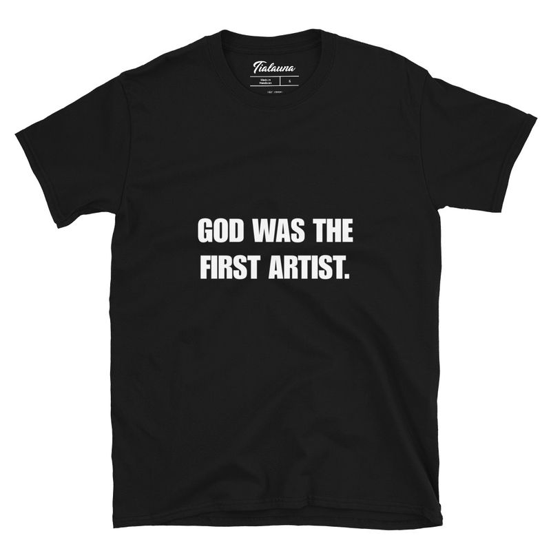 God Was The First Artist T-Shirt