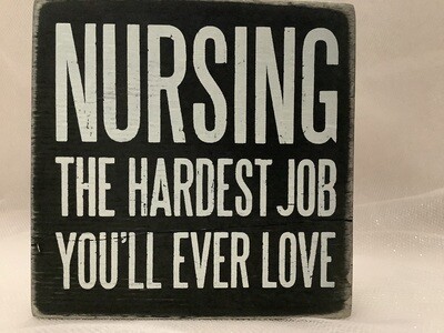 Wooden Box Sign - Nursing the Hardest Job You'll Ever