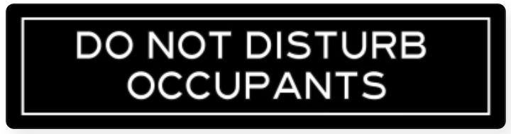 DO NOT DISTURB OCCUPANTS