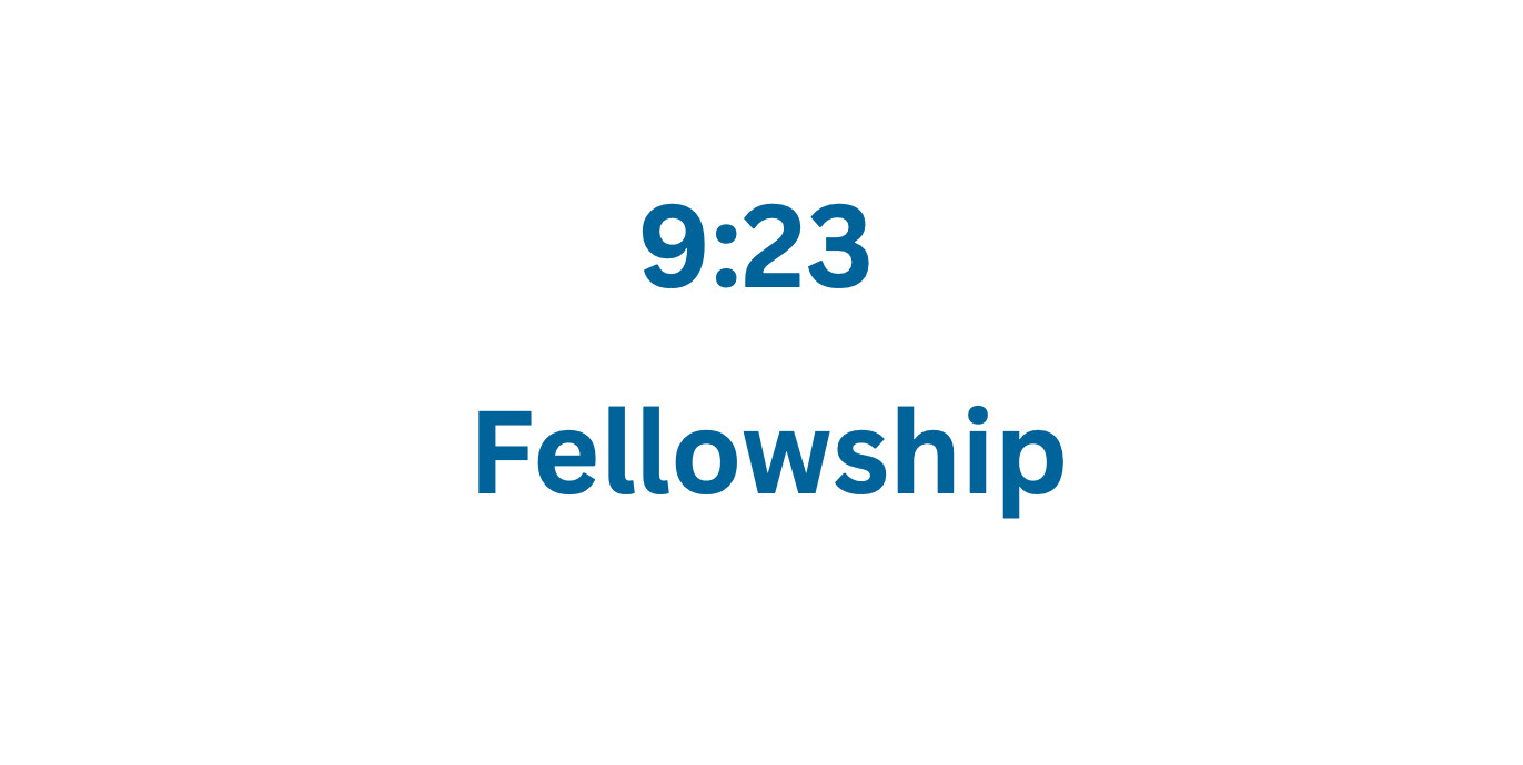 9:23 Fellowship