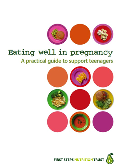 Eating Well in Pregnancy - Teenagers (Hard Copy) - Please enquire admin@firststepsnutrition.org