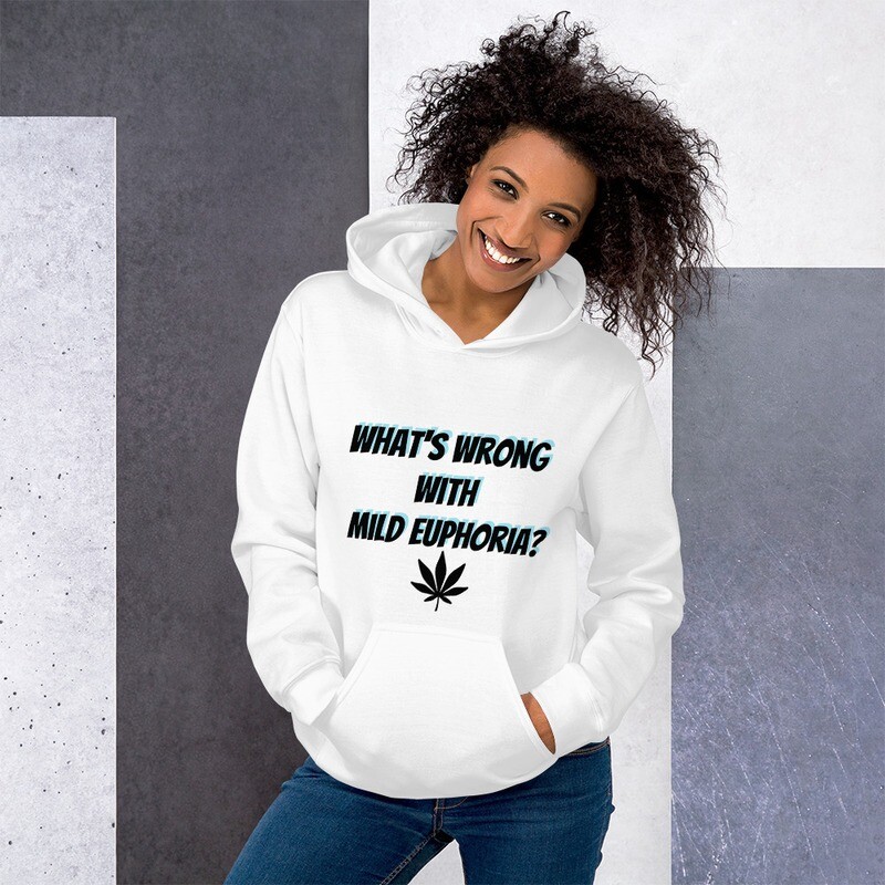 What&#39;s Wrong With Mild Euphoria? Unisex Hoodie