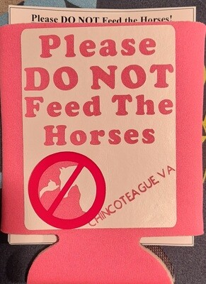 Please DO NOT Feed The Horses Koozie